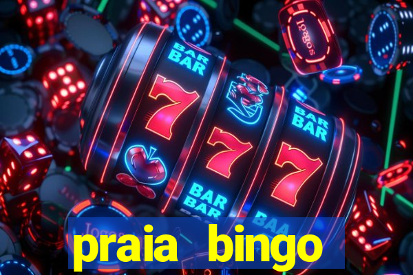 praia bingo dinheiro infinito 2022